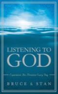 Listening to God: Experience His Presence Every Day di Bruce Bickel, Stan Jantz edito da Barbour Publishing