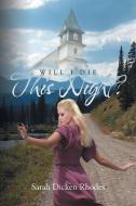 Will I Die This Night di Sarah Dicken Rhodes edito da Page Publishing, Inc.