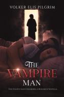 The Vampire Man di Volker Elis Pilgrim edito da AUSTIN MACAULEY