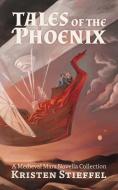 Tales of the Phoenix di Kristin Stieffel edito da Bear Publications