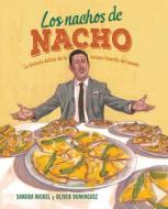 Los Nachos de Nacho: (Nacho's Nachos) di Sandra Nickel edito da LEE & LOW BOOKS INC