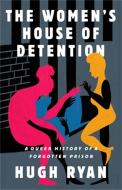 The Women's House of Detention: A Queer History of a Forgotten Prison di Hugh Ryan edito da BOLD TYPE BOOKS