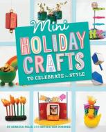 Mini Holiday Crafts to Celebrate in Style di Rebecca Felix edito da CAPSTONE PR