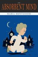 The Absorbent Mind di Maria Montessori edito da Martino Fine Books