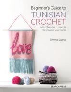 Beginner's Guide to Tunisian Crochet di Emma Guess edito da Search Press Ltd