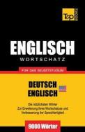 Englischer Wortschatz (Am) Fur Das Selbststudium - 9000 Worter di Andrey Taranov edito da T&p Books