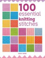 100 Essential Knitting Stitches di Susie Johns edito da GMC Publications