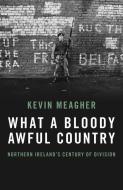 What A Bloody Awful Country di Kevin Meagher edito da Biteback Publishing