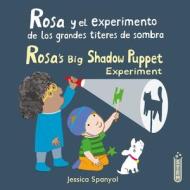 Rosa Y El Experimento de Los Grandes Títeres de Sombra/Rosa's Big Shadow Puppet Experiment di Jessica Spanyol edito da CHILDS PLAY