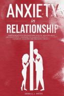 Anxiety In Relationship: Simple Practice di EMMA S. J. SMITH edito da Lightning Source Uk Ltd