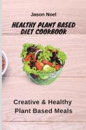 Healthy Plant Based Diet Cookbook di Jason Noel edito da Jason Noel