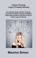 Critical Thinking, Logic & Problem-Solving di Maurice Simon edito da Maurice Simon