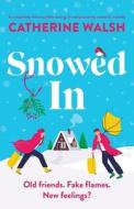 Snowed In: A completely hilarious fake dating, forced proximity romantic comedy di Catherine Walsh edito da BOOKOUTURE