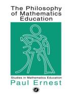 The Philosophy of Mathematics Education di Paul Ernest edito da Taylor & Francis Ltd