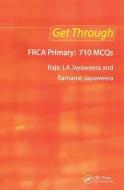 Get Through FRCA Primary: 710 MCQs di Raja L. A. Jayaweera edito da Taylor & Francis Ltd