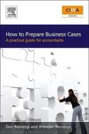 How to Prepare Business Cases: An Essential Guide for Accountants di Dan Remenyi edito da CIMA PUB