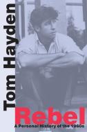 Rebel: A Personal History of the 1960s di Tom Hayden edito da RED HEN PR