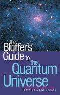 The Bluffer's Guide To The Quantum Universe di Jack Klaff edito da Oval Books