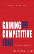 Gaining the Competitive Edge in Life & Business di Martin Ayles edito da Brolga Pub.
