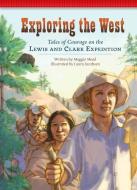 Exploring the West: Tales of Courage on the Lewis and Clark Expedition di Maggie Mead edito da RED CHAIR PR