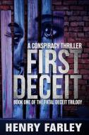 First Deceit: A Conspiracy Thriller di Henry Farley edito da LEADERS PR