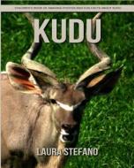 Kudu: Children's Book of Amazing Photos and Fun Facts about Kudu di Laura Stefano edito da Createspace Independent Publishing Platform