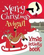 Merry Christmas Avigail - Xmas Activity Book: (Personalized Children's Activity Book) di Xmasst edito da Createspace Independent Publishing Platform