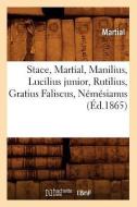 Stace, Martial, Manilius, Lucilius Junior, Rutilius, Gratius Faliscus, Nemesianus (Ed.1865) di Martial edito da Hachette Livre - Bnf