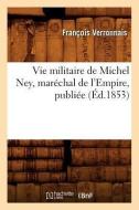 Vie Militaire de Michel Ney, Maréchal de l'Empire, Publiée (Éd.1853) di Verronnais F. edito da Hachette Livre - Bnf