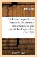 Tableaux Comparatifs de l'Anatomie Des Animaux Domestiques Les Plus Essentiels À l'Agriculture di Girard-J edito da HACHETTE LIVRE