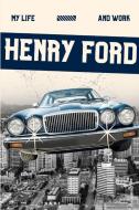 My Life and Work (Annotated) di Henry Ford edito da Jason Nollan