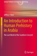 An Introduction to Human Prehistory in Arabia di Jeffrey I. Rose edito da Springer International Publishing