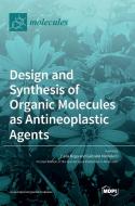 Design and Synthesis of Organic Molecules as Antineoplastic Agents di CARLA BOGA edito da MDPI AG