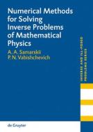 Numerical Methods for Solving Inverse Problems of Mathematical Physics di A. A. Samarskii, Petr N. Vabishchevich edito da De Gruyter