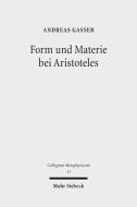 Form und Materie bei Aristoteles di Andreas Gasser edito da Mohr Siebeck GmbH & Co. K