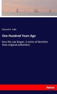 One Hundred Years Ago di Edward E. Hale edito da hansebooks