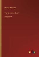 The Unknown Guest di Maurice Maeterlinck edito da Outlook Verlag