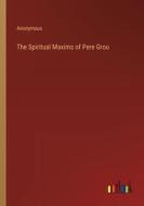 The Spiritual Maxims of Pere Grou di Anonymous edito da Outlook Verlag