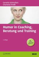 Humor in Coaching, Beratung und Training di Cornelia Schinzilarz, Charlotte Friedli edito da Beltz GmbH, Julius