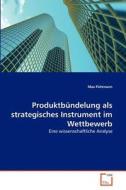 Produktbündelung als strategisches Instrument im Wettbewerb di Max Püttmann edito da VDM Verlag