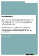 B.u.S-Klassen als erfolgreiches Konzept zur Bewältigung von ökonomisch geprägten Lebenssituationen di Franziska Müller edito da GRIN Publishing