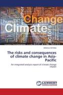 The risks and consequences of climate change in Asia-Pacific di Adrianus Amheka edito da LAP Lambert Academic Publishing