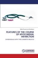 FEATURES OF THE COURSE OF MYOCARDIAL INFARCTION di Malika Rustamovna Mustafaeva edito da LAP LAMBERT Academic Publishing
