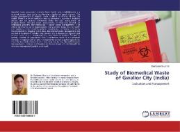Study of Biomedical Waste of Gwalior City (India) di Shaheen Khurshid edito da LAP Lambert Academic Publishing