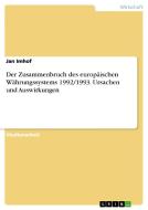 Der Zusammenbruch des europäischen Währungssystems 1992/1993. Ursachen und Auswirkungen di Jan Imhof edito da GRIN Verlag
