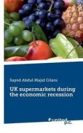 Uk Supermarkets During The Economic Recession di Sayed Abdul Majid Gilani edito da Novum Publishing Gmbh