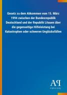 Gesetz zu dem Abkommen vom 15. März 1994 zwischen der Bundesrepublik Deutschland und der Republik Litauen über die gegen edito da Outlook Verlag