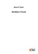 Northern Travel di Bayard Taylor edito da Outlook Verlag