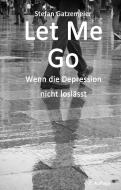 Let Me Go di Stefan Gatzemeier edito da tredition