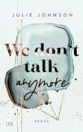 We don't talk anymore di Julie Johnson edito da LYX